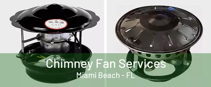 Chimney Fan Services Miami Beach - FL