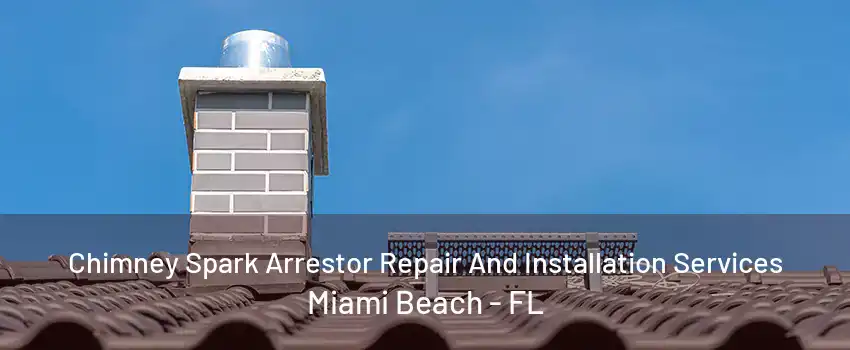 Chimney Spark Arrestor Repair And Installation Services Miami Beach - FL