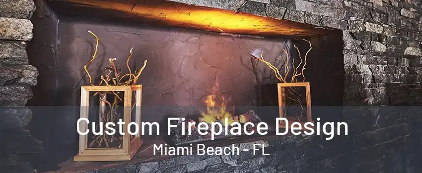 Custom Fireplace Design Miami Beach - FL