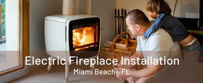 Electric Fireplace Installation Miami Beach - FL