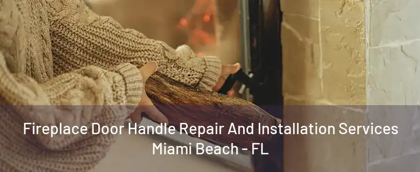 Fireplace Door Handle Repair And Installation Services Miami Beach - FL