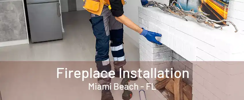 Fireplace Installation Miami Beach - FL