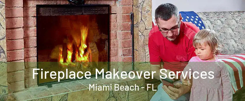 Fireplace Makeover Services Miami Beach - FL