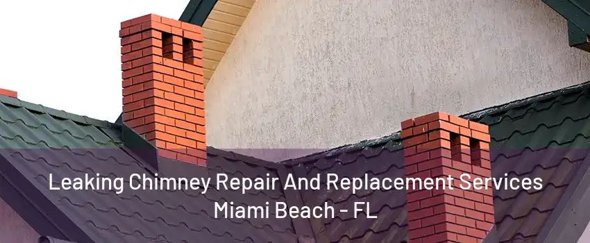 Leaking Chimney Repair And Replacement Services Miami Beach - FL