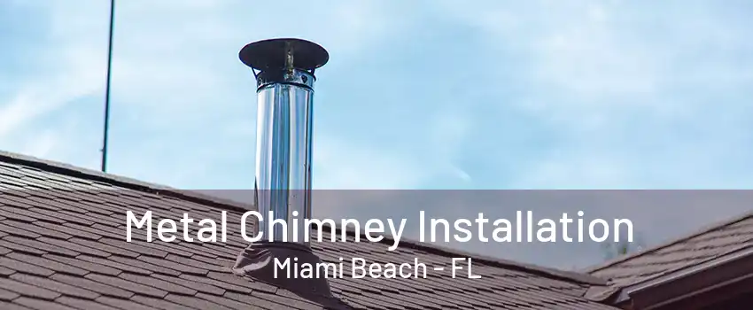 Metal Chimney Installation Miami Beach - FL