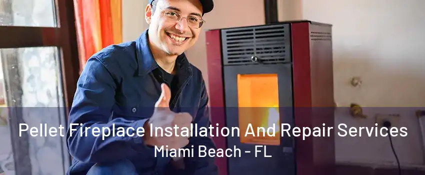 Pellet Fireplace Installation And Repair Services Miami Beach - FL