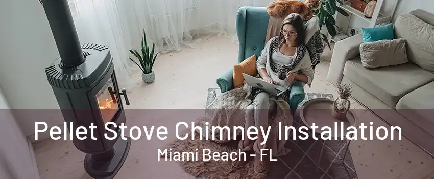 Pellet Stove Chimney Installation Miami Beach - FL