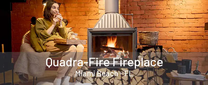 Quadra-Fire Fireplace Miami Beach - FL