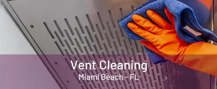 Vent Cleaning Miami Beach - FL