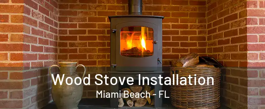 Wood Stove Installation Miami Beach - FL